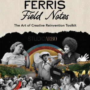 Ferris Field Notes: The Art of Creative Reinvention Toolkit